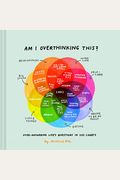 Am I Overthinking This?: Over-Answering Life's Questions In 101 Charts