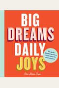 Big Dreams, Daily Joys: Set Goals. Get Things Done. Make Time for What Matters. (Creative Productivity and Goal Setting Book, Motivational Per