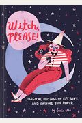 Witch Please: Magical Musings On Life, Love, And Owning Your Power (Modern Witch Book, Witchy Feminist Gift For Women)