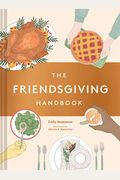 The Friendsgiving Handbook: (Thanksgiving Recipe Cookbook, Friendsgiving Gift)