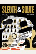 Sleuth & Solve20+ Mind-Twisting Mysteries: (Mystery Book For Kids And Adults, Puzzle And Brain Teaser Book For All Ages)