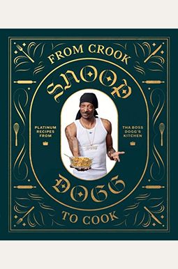 From Crook to Cook: Platinum Recipes from Tha Boss Dogg's Kitchen (Snoop Dogg Cookbook, Celebrity Cookbook with Soul Food Recipes) From Crook to Cook: Platinum Recipes from Tha Boss Dogg's Kitchen (Snoop Dogg Cookbook, Celebrity Cookbook with Soul Food Recipes)