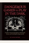 Dangerous Games To Play In The Dark: (Adult Night Games, Midnight Games, Sleepover Activities, Magic & Illusions Books)