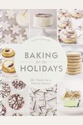 Baking For The Holidays: 50+ Treats For A Festive Season