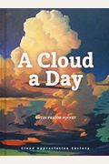 A Cloud A Day: (Cloud Appreciation Society Book, Uplifting Positive Gift, Cloud Art Book, Daydreamers Book)