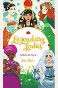 Legendary Ladies Goddess Deck: 58 Goddesses To Empower And Inspire You