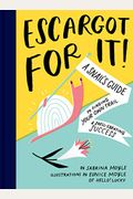 Escargot For It!: A Snail's Guide To Finding Your Own Trail & Shell-Ebrating Success (Inspirational Illustrated Pun Book, Funny Graduati