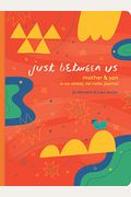 Just Between Us: Mother & Son: A No-Stress, No-Rules Journal (Mom And Son Journal, Kid Journal For Boys, Parent Child Bonding Activity)