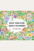 Have You Ever Seen A Flower?