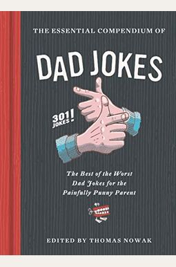 Essential Compendium Of Dad Jokes: The Best Of The Worst Dad Jokes For The Painfully Punny Parent - 301 Jokes! Essential Compendium Of Dad Jokes: The Best Of The Worst Dad Jokes For The Painfully Punny Parent - 301 Jokes!