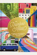 The Rainbow Atlas: A Guide To The World's 500 Most Colorful Places (Travel Photography Ideas And Inspiration, Bucket List Adventure Book)
