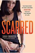 Scarred: The True Story Of How I Escaped Nxivm, The Cult That Bound My Life