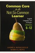 Common Core for the Not-So-Common Learner, Grades 6-12: English Language Arts Strategies