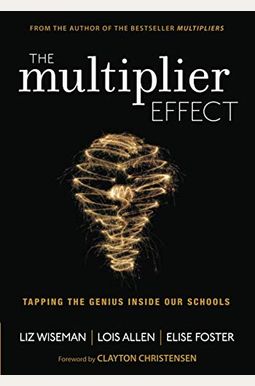 The Multiplier Effect: Tapping the Genius Inside Our Schools The Multiplier Effect: Tapping the Genius Inside Our Schools
