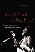 How It Feels To Be Free: Black Women Entertainers And The Civil Rights Movement