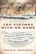 The Victory With No Name: The Native American Defeat Of The First American Army