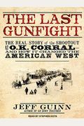 The Last Gunfight: The Real Story Of The Shootout At The O.k. Corral-And How It Changed The American West
