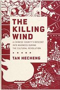 The Killing Wind: A Chinese County's Descent Into Madness During The Cultural Revolution