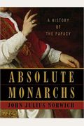 Absolute Monarchs: A History Of The Papacy