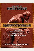 The Art Of Manliness---Manvotionals: Timeless Wisdom And Advice On Living The 7 Manly Virtues