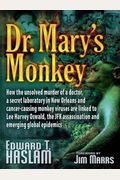 Dr. Mary's Monkey: How The Unsolved Murder Of A Doctor, A Secret Laboratory In New Orleans And Cancer-Causing Monkey Viruses Are Linked T