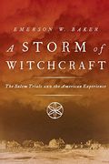 A Storm Of Witchcraft: The Salem Trials And The American Experience