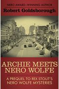 Archie Meets Nero Wolfe: A Prequel To Rex Stout's Nero Wolfe Mysteries (The Nero Wolfe Mysteries)