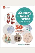 A Bounty Of Bead & Wire Earrings: 50 Fun, Fast Jewelry Projects