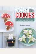 Decorating Cookies: 60+ Designs For Holidays, Celebrations & Everyday