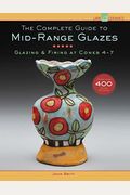 The Complete Guide To Mid-Range Glazes: Glazing & Firing At Cones 4-7