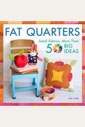 Fat Quarters: Small Fabrics, More Than 50 Big