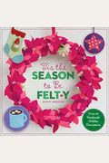 'Tis the Season to Be Felt-Y: Over 40 Handmade Holiday Decorations