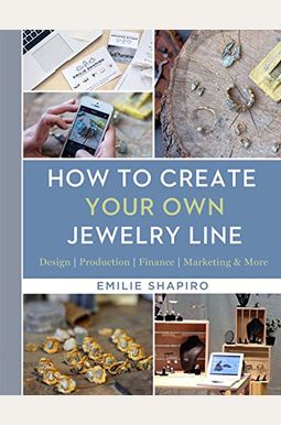 How to Create Your Own Jewelry Line: Design - Production - Finance - Marketing & More How to Create Your Own Jewelry Line: Design - Production - Finance - Marketing & More