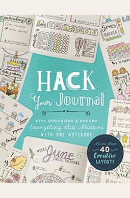 Hack Your Journal: Stay Organized & Record Everything That Matters With One Notebook Hack Your Journal: Stay Organized & Record Everything That Matters With One Notebook