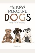 Edward's Menagerie: Dogs: 50 Canine Crochet Patternsvolume 3
