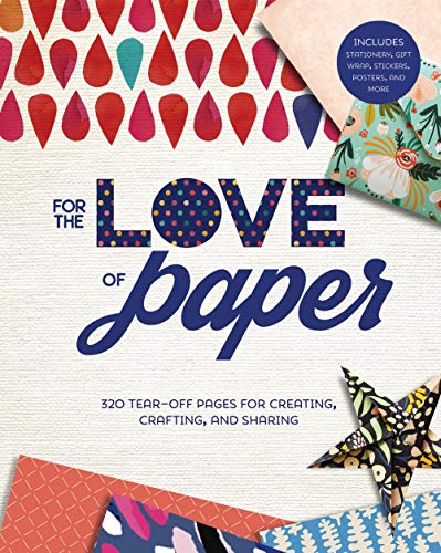For the Love of Paper, 1: 320 Tear-Off Pages for Creating, Crafting, and Sharing