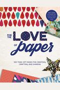 For The Love Of Paper: 320 Tear-Off Pages For Creating, Crafting, And Sharingvolume 1