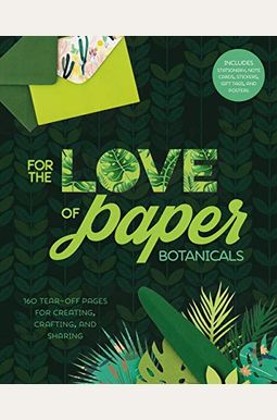 For The Love Of Paper: Botanicals: 160 Tear-Off Pages For Creating, Crafting, And Sharingvolume 3 For The Love Of Paper: Botanicals: 160 Tear-Off Pages For Creating, Crafting, And Sharingvolume 3