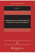 Professional Responsibility: Problems of Practice & Profession, Fifth Edition (Aspen Casebooks)