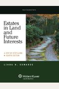 Estates In Land & Future Interests: A Step By Step Guide, Fourth Edition