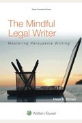 The Mindful Legal Writer: Mastering Persuasive Writing