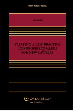 Starting A Law Practice And Professionalism For New Lawyers Starting A Law Practice And Professionalism For New Lawyers