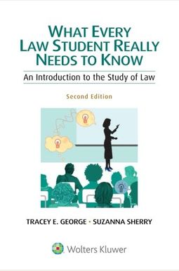 What Every Law Student Really Needs To Know: An Introduction To The Study Of Law What Every Law Student Really Needs To Know: An Introduction To The Study Of Law