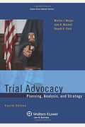 Trial Advocacy: Planning, Analysis, And Strategy
