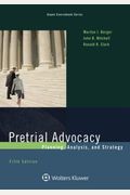 Pretrial Advocacy: Planning, Analysis, and Strategy