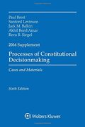 Processes Of Constitutional Decisionmaking: Cases And Material 2016 Supplement