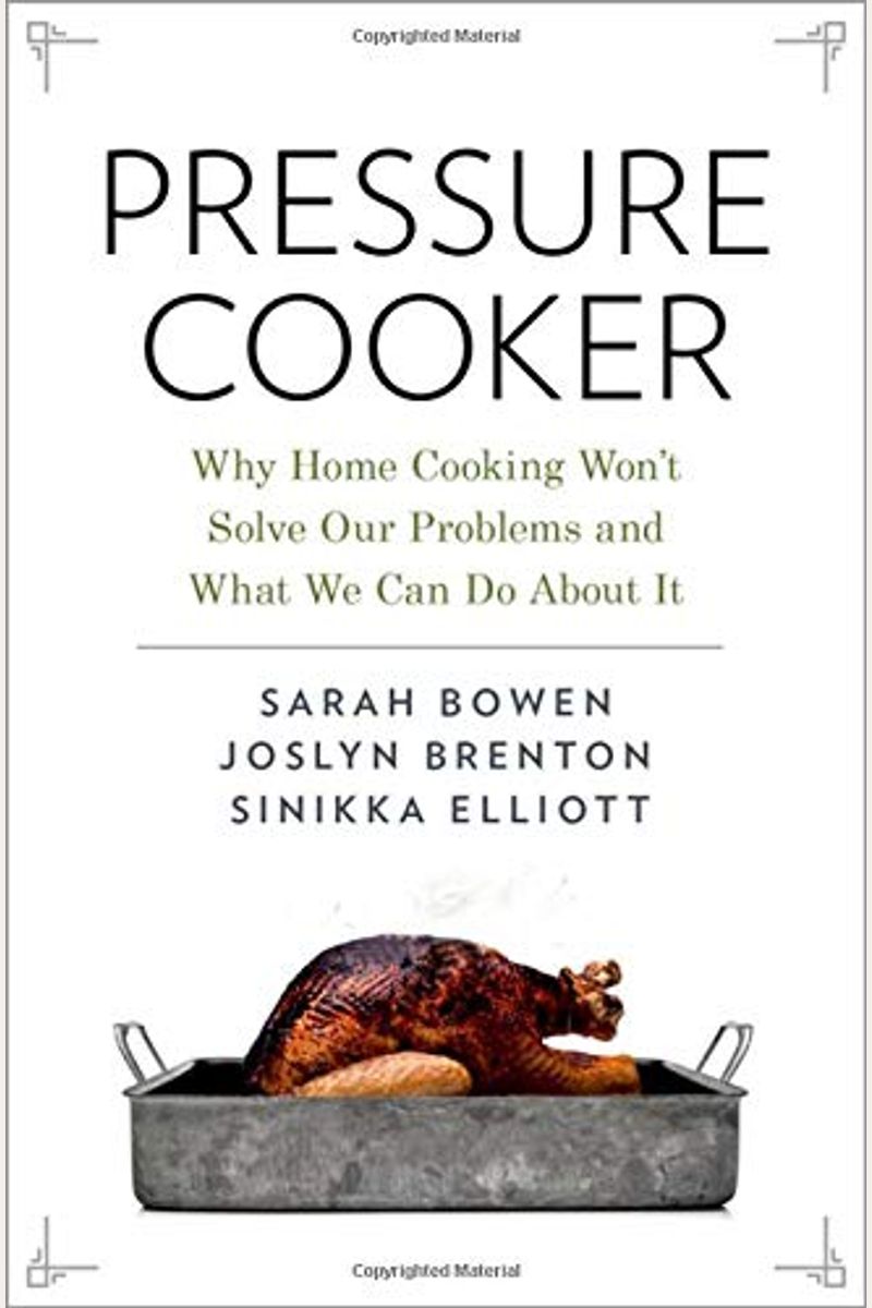 Pressure Cooker: Why Home Cooking Won't Solve Our Problems And What We Can Do About It