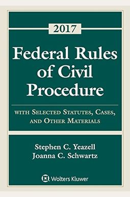 Federal Rules of Civil Procedure: With Selected Statutes, Cases, and Other Materials 2017 Supplement