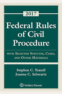 Federal Rules of Civil Procedure: With Selected Statutes, Cases, and Other Materials 2017 Supplement Federal Rules of Civil Procedure: With Selected Statutes, Cases, and Other Materials 2017 Supplement