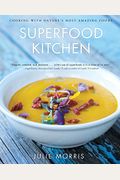 Superfood Kitchen: Cooking With Nature's Most Amazing Foods Volume 1